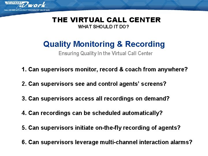 THE VIRTUAL CALL CENTER WHAT SHOULD IT DO? Quality Monitoring & Recording Ensuring Quality THE VIRTUAL CALL CENTER WHAT SHOULD IT DO? Quality Monitoring & Recording Ensuring Quality