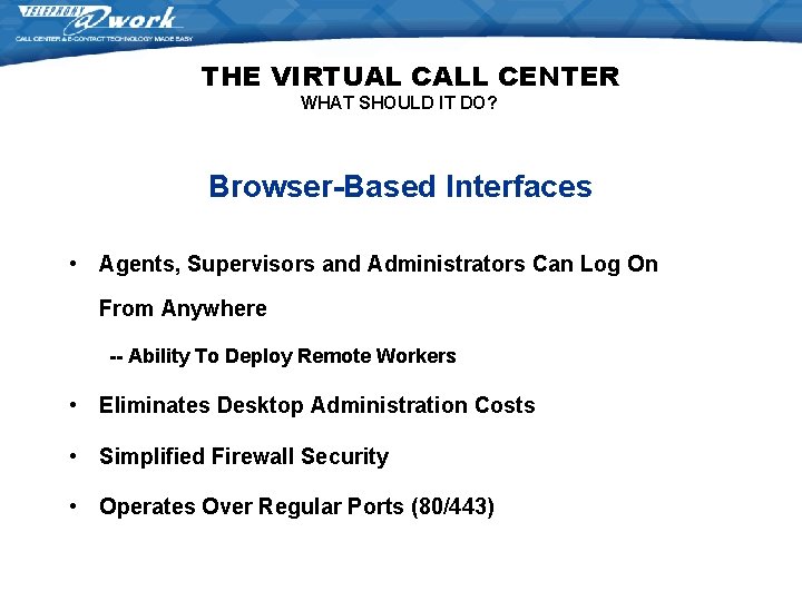 THE VIRTUAL CALL CENTER WHAT SHOULD IT DO? Browser-Based Interfaces • Agents, Supervisors and THE VIRTUAL CALL CENTER WHAT SHOULD IT DO? Browser-Based Interfaces • Agents, Supervisors and