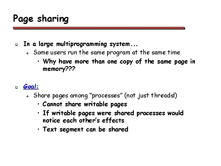 Page sharing q q In a large multiprogramming system. . . v Some users