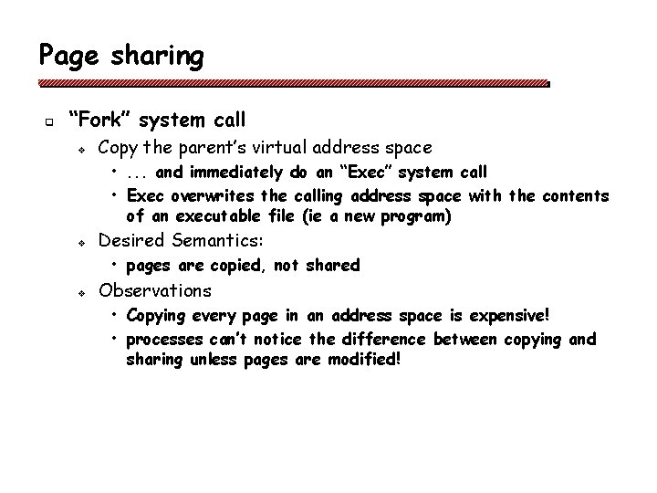 Page sharing q “Fork” system call v Copy the parent’s virtual address space •