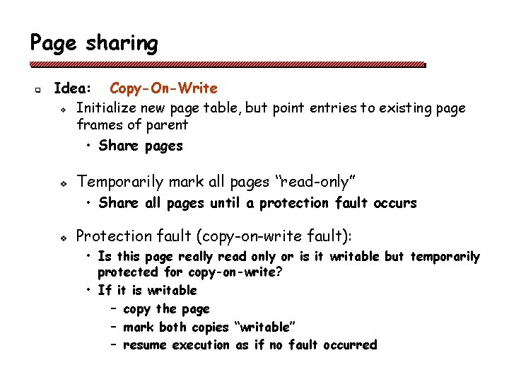 Page sharing q Idea: Copy-On-Write v Initialize new page table, but point entries to