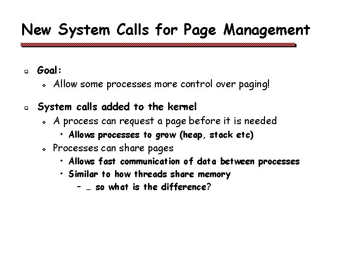 New System Calls for Page Management q q Goal: v Allow some processes more