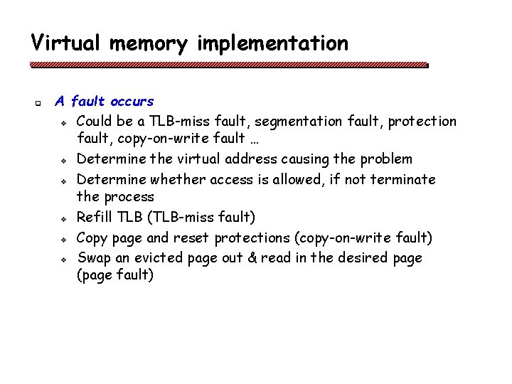 Virtual memory implementation q A fault occurs v Could be a TLB-miss fault, segmentation