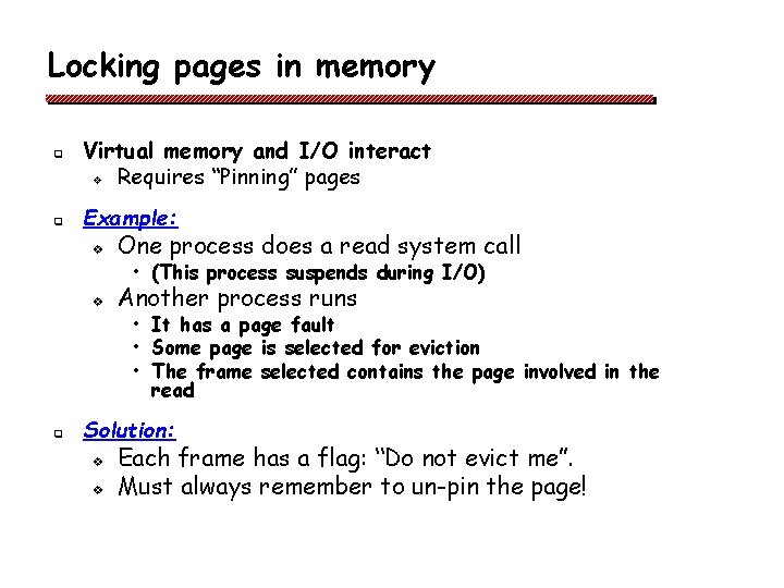Locking pages in memory q q q Virtual memory and I/O interact v Requires