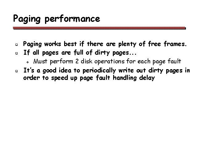 Paging performance q q q Paging works best if there are plenty of free