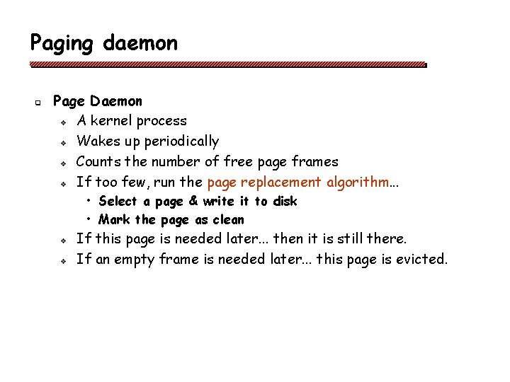 Paging daemon q Page Daemon v A kernel process v Wakes up periodically v