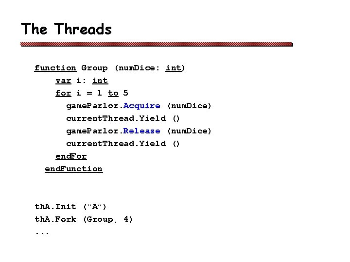 The Threads function Group (num. Dice: int) var i: int for i = 1