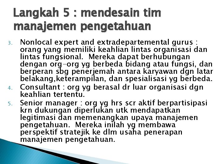 Langkah 5 : mendesain tim manajemen pengetahuan 3. 4. 5. Nonlocal expert and extradepartemental