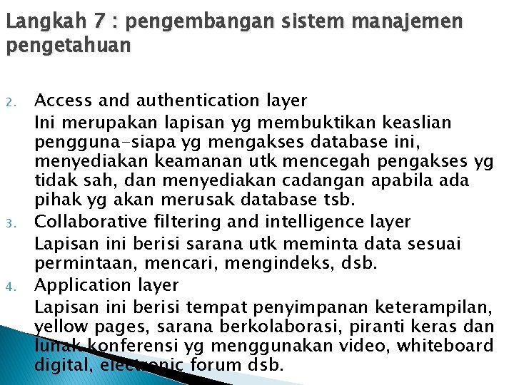 Langkah 7 : pengembangan sistem manajemen pengetahuan 2. 3. 4. Access and authentication layer
