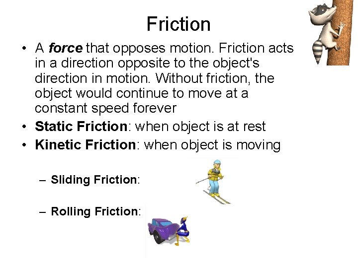 Friction • A force that opposes motion. Friction acts in a direction opposite to