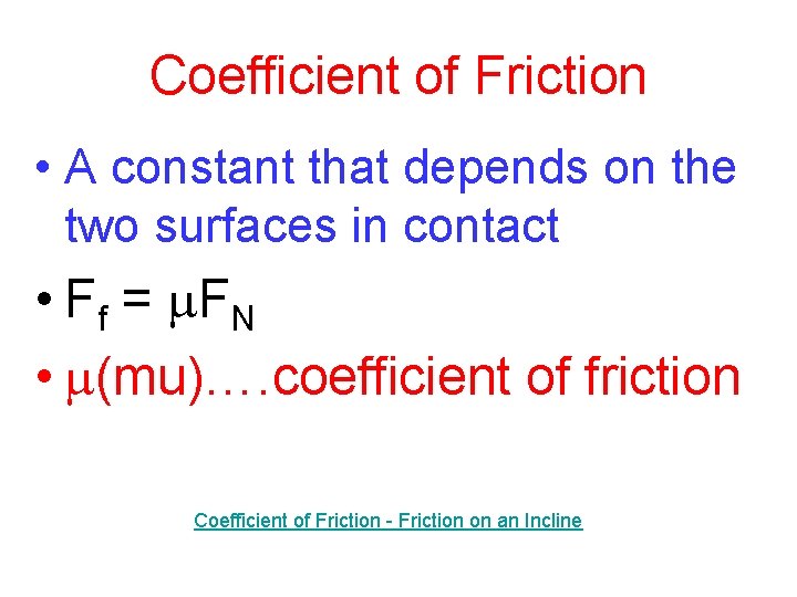 Coefficient of Friction • A constant that depends on the two surfaces in contact