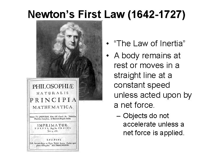 Newton’s First Law (1642 -1727) • “The Law of Inertia” • A body remains