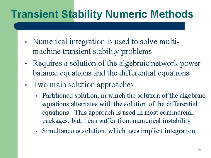 Transient Stability Numeric Methods • • • Numerical integration is used to solve multimachine