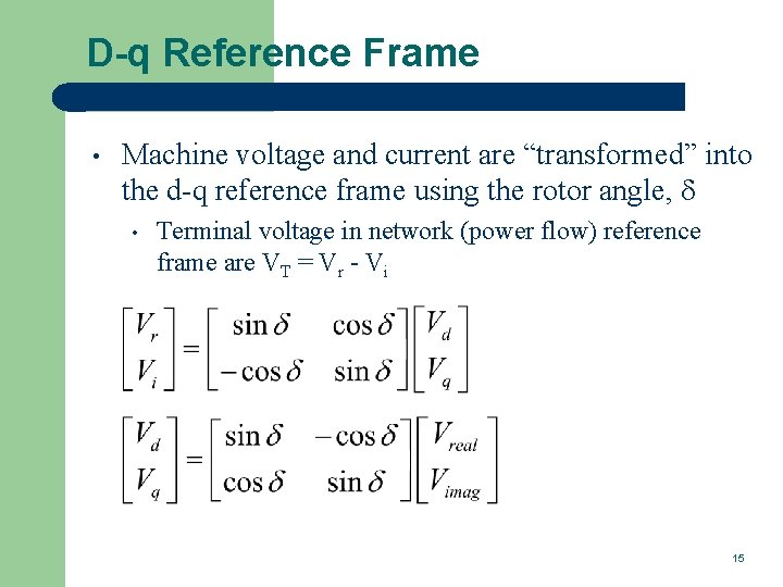 D-q Reference Frame • Machine voltage and current are “transformed” into the d-q reference