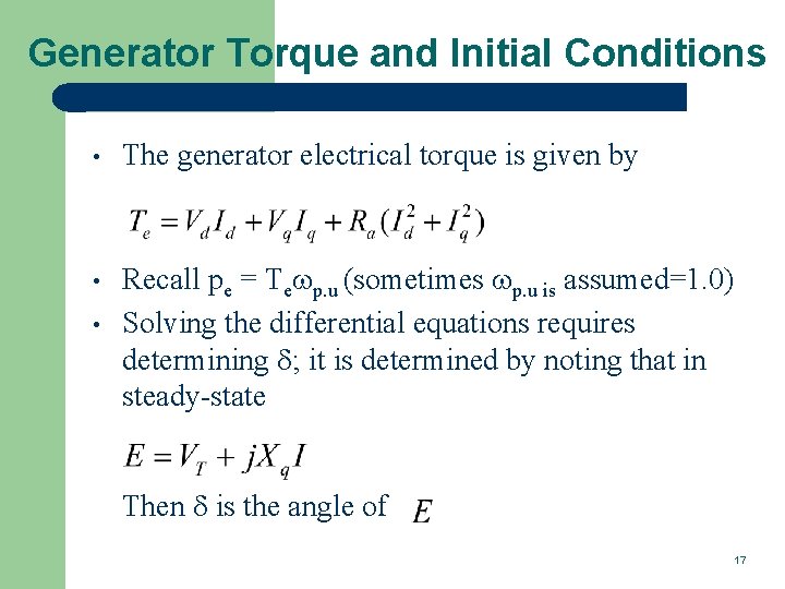 Generator Torque and Initial Conditions • The generator electrical torque is given by •