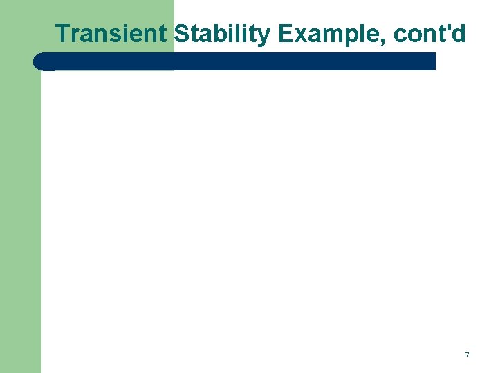 Transient Stability Example, cont'd 7 