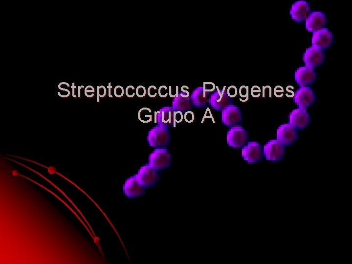 Streptococcus Pyogenes Grupo A Streptococcus Pyogenes Grupo A