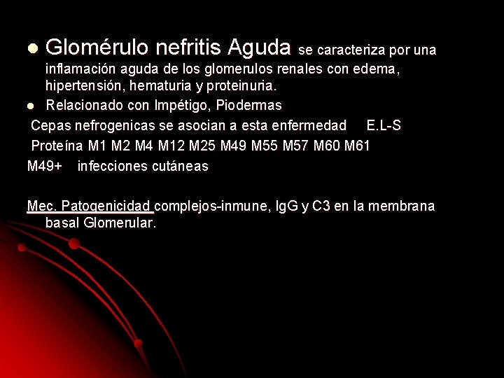 l Glomérulo nefritis Aguda se caracteriza por una inflamación aguda de los glomerulos renales l Glomérulo nefritis Aguda se caracteriza por una inflamación aguda de los glomerulos renales