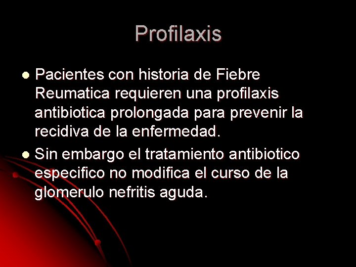 Profilaxis Pacientes con historia de Fiebre Reumatica requieren una profilaxis antibiotica prolongada para prevenir Profilaxis Pacientes con historia de Fiebre Reumatica requieren una profilaxis antibiotica prolongada para prevenir