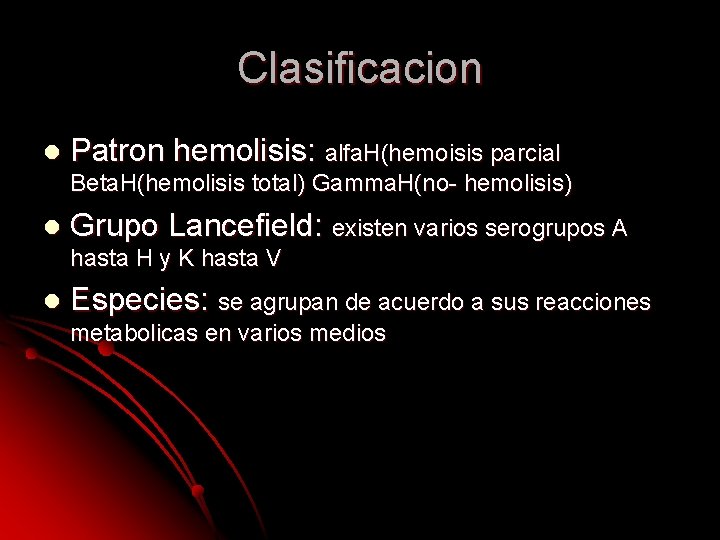 Clasificacion l Patron hemolisis: alfa. H(hemoisis parcial Beta. H(hemolisis total) Gamma. H(no- hemolisis) l Clasificacion l Patron hemolisis: alfa. H(hemoisis parcial Beta. H(hemolisis total) Gamma. H(no- hemolisis) l