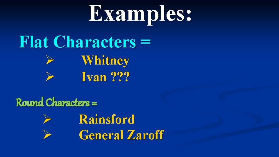 Examples: Flat Characters = Ø Ø Whitney Ivan ? ? ? Round Characters =