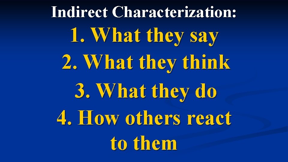Indirect Characterization: 1. What they say 2. What they think 3. What they do
