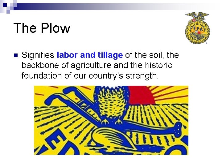 The Plow n Signifies labor and tillage of the soil, the backbone of agriculture