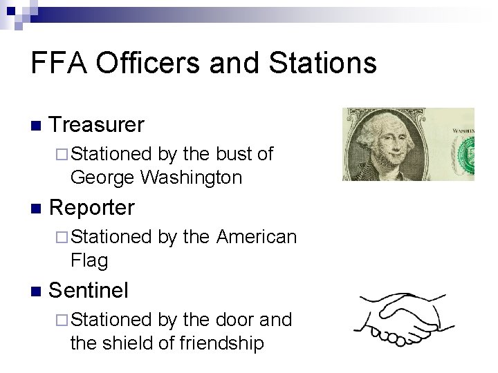 FFA Officers and Stations n Treasurer ¨ Stationed by the bust of George Washington