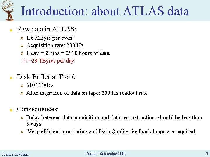 Introduction: about ATLAS data Raw data in ATLAS: 1. 6 MByte per event Acquisition