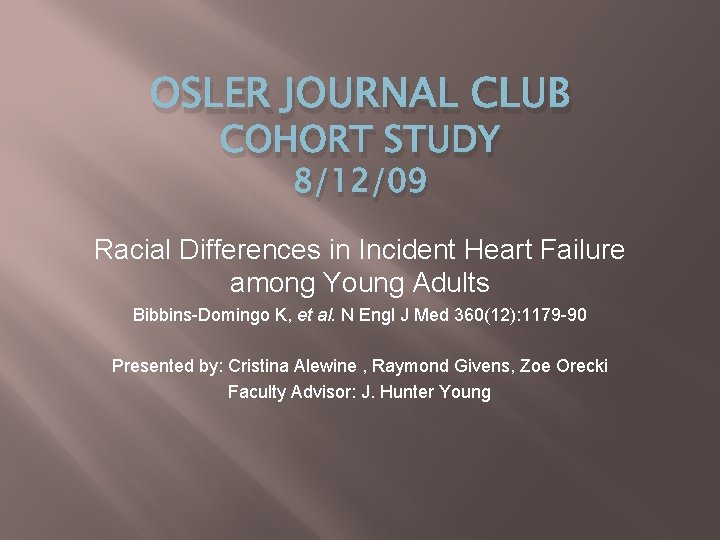 OSLER JOURNAL CLUB COHORT STUDY 8/12/09 Racial Differences in Incident Heart Failure among Young