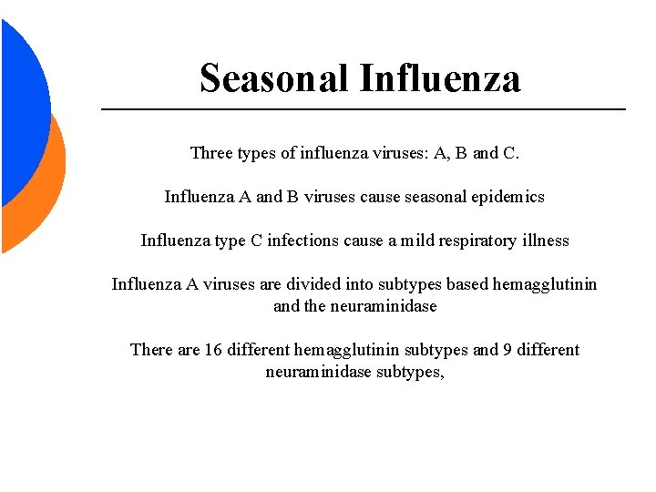 Seasonal Influenza Three types of influenza viruses: A, B and C. Influenza A and