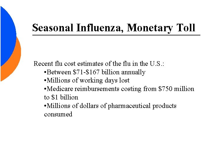 Seasonal Influenza, Monetary Toll Recent flu cost estimates of the flu in the U.