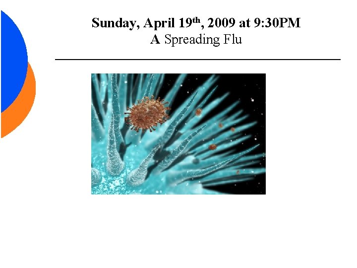 Sunday, April 19 th, 2009 at 9: 30 PM A Spreading Flu 