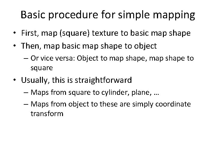 Basic procedure for simple mapping • First, map (square) texture to basic map shape