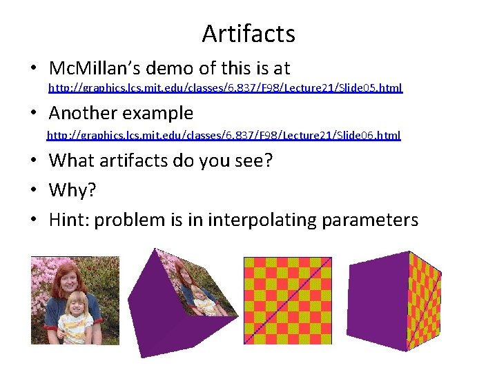 Artifacts • Mc. Millan’s demo of this is at http: //graphics. lcs. mit. edu/classes/6.