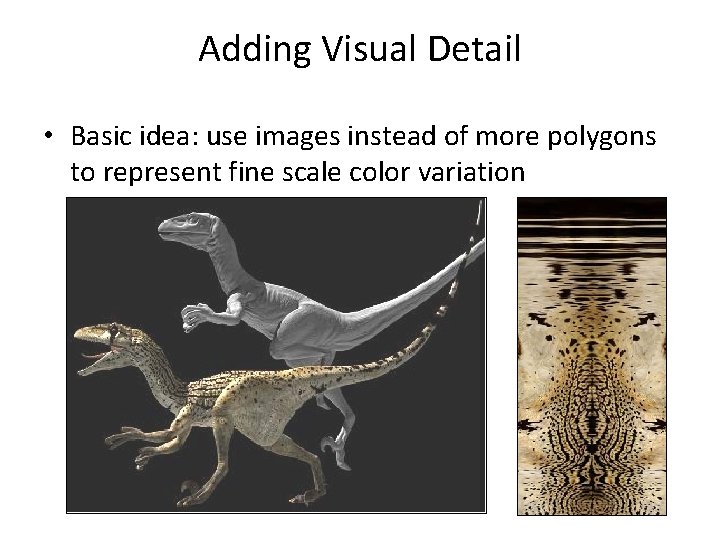 Adding Visual Detail • Basic idea: use images instead of more polygons to represent