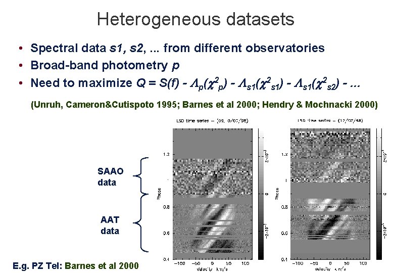 Heterogeneous datasets • Spectral data s 1, s 2, . . . from different