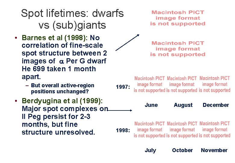 Spot lifetimes: dwarfs vs (sub)giants • Barnes et al (1998): No correlation of fine-scale