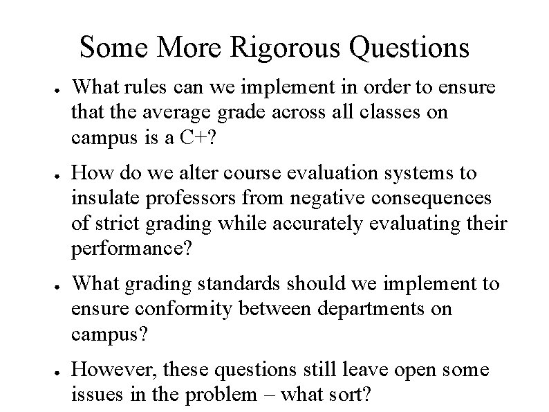 Some More Rigorous Questions ● ● What rules can we implement in order to