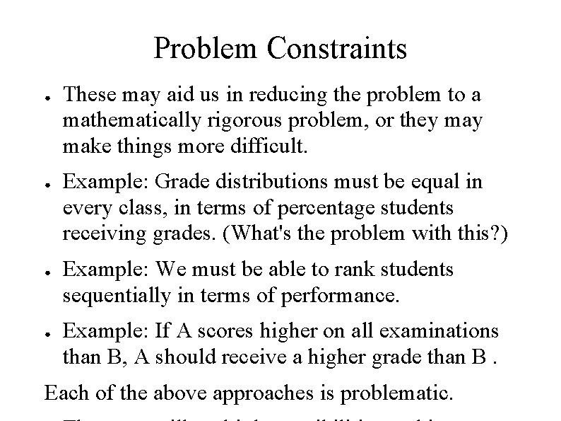 Problem Constraints ● ● These may aid us in reducing the problem to a