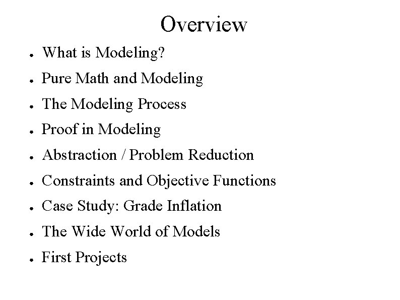 Overview ● What is Modeling? ● Pure Math and Modeling ● The Modeling Process