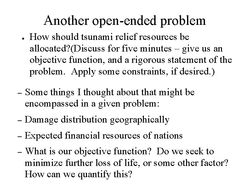 Another open-ended problem ● How should tsunami relief resources be allocated? (Discuss for five