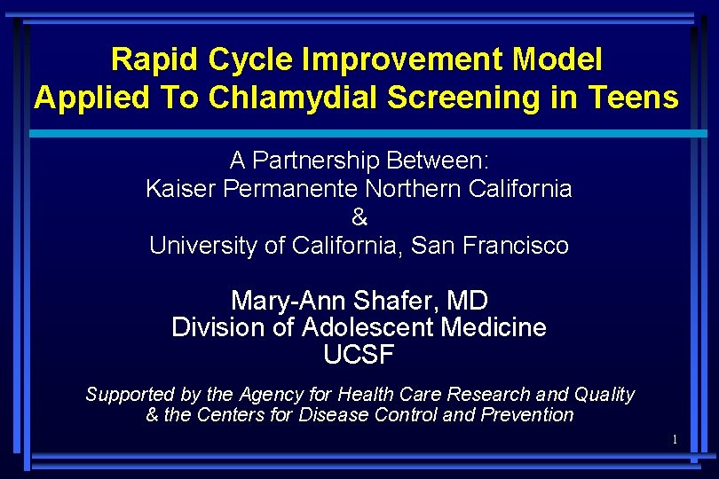 Rapid Cycle Improvement Model Applied To Chlamydial Screening in Teens A Partnership Between: Kaiser