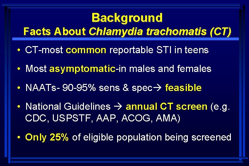 Background Facts About Chlamydia trachomatis (CT) • CT-most common reportable STI in teens •