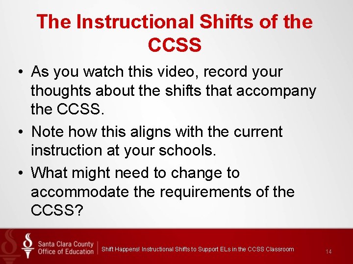 The Instructional Shifts of the CCSS • As you watch this video, record your