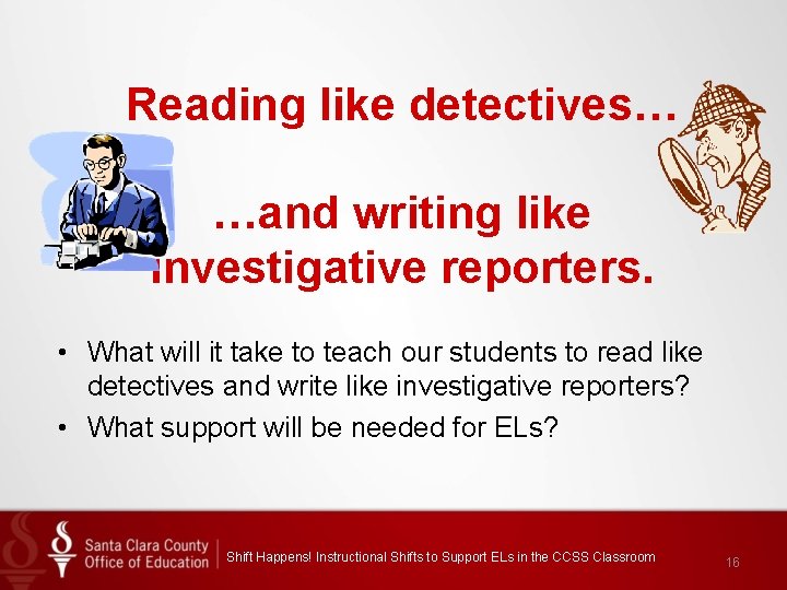 Reading like detectives… …and writing like investigative reporters. • What will it take to