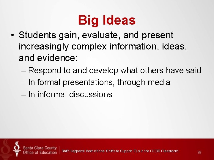 Big Ideas • Students gain, evaluate, and present increasingly complex information, ideas, and evidence: