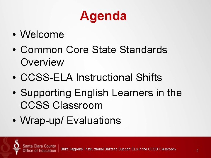 Agenda • Welcome • Common Core State Standards Overview • CCSS-ELA Instructional Shifts •