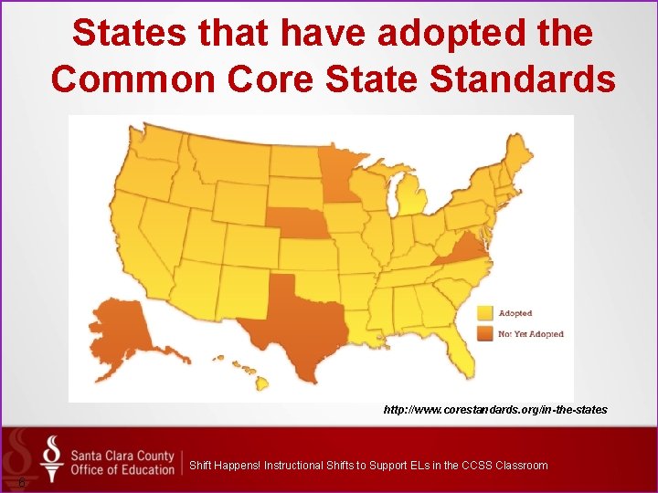 States that have adopted the Common Core State Standards http: //www. corestandards. org/in-the-states Shift