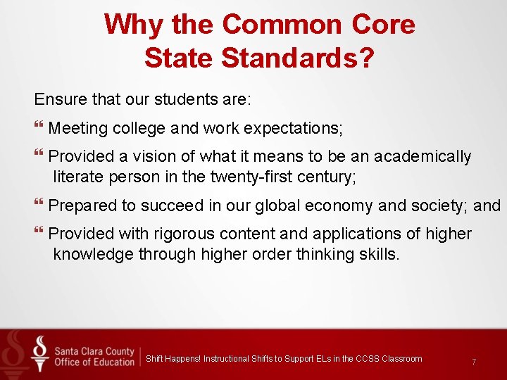 Why the Common Core State Standards? Ensure that our students are: Meeting college and